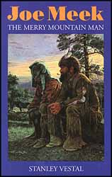 Joe Meek,
The Merry Mountain Man
by Stanley Vestal